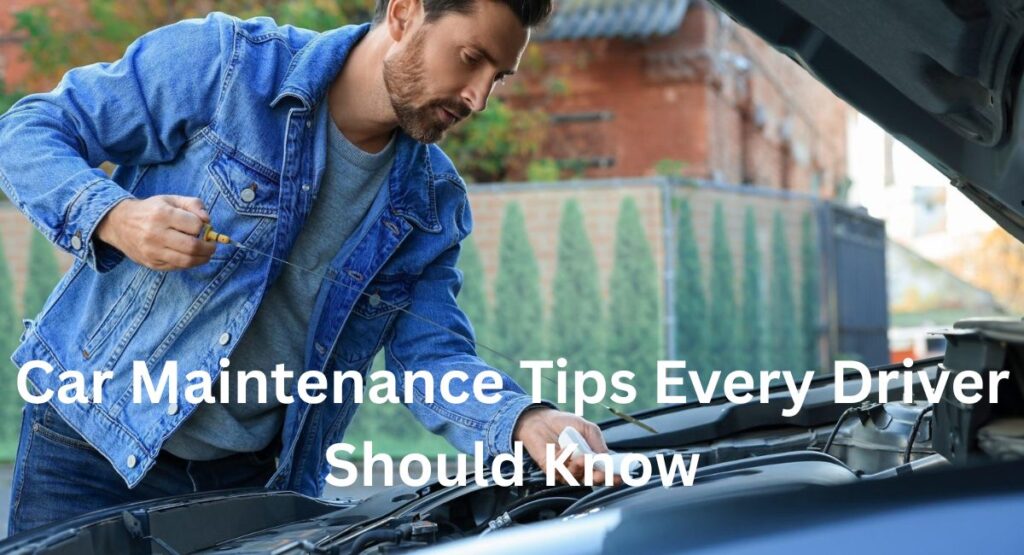 Car Maintenance Tips Every Driver Should Know: 10 Smart Ways to Keep Your Car Running Well