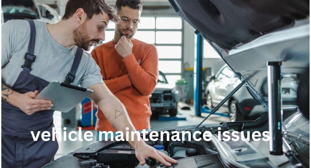 Vehicle Maintenance Issues: 10 Common Problems and Simple Solutions